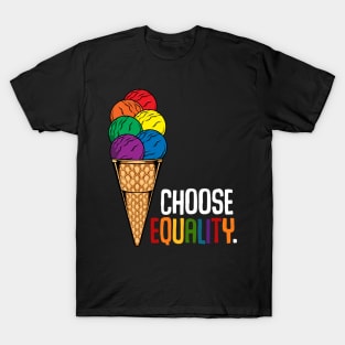 LGBT - Choose Equality - Rainbow Ice Cream Gay Pride T-Shirt